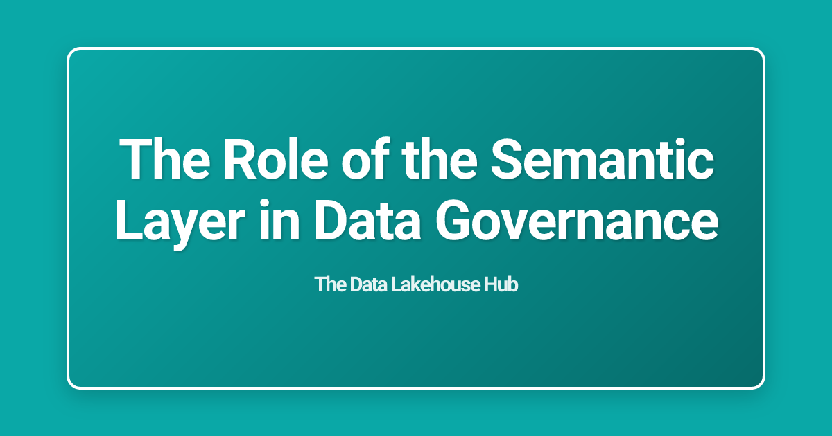 The Role of the Semantic Layer in Data Governance