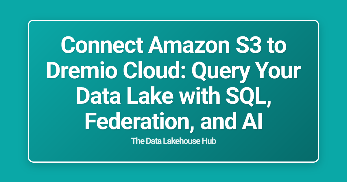 Connect Amazon S3 to Dremio Cloud: Query Your Data Lake with SQL, Federation, and AI
