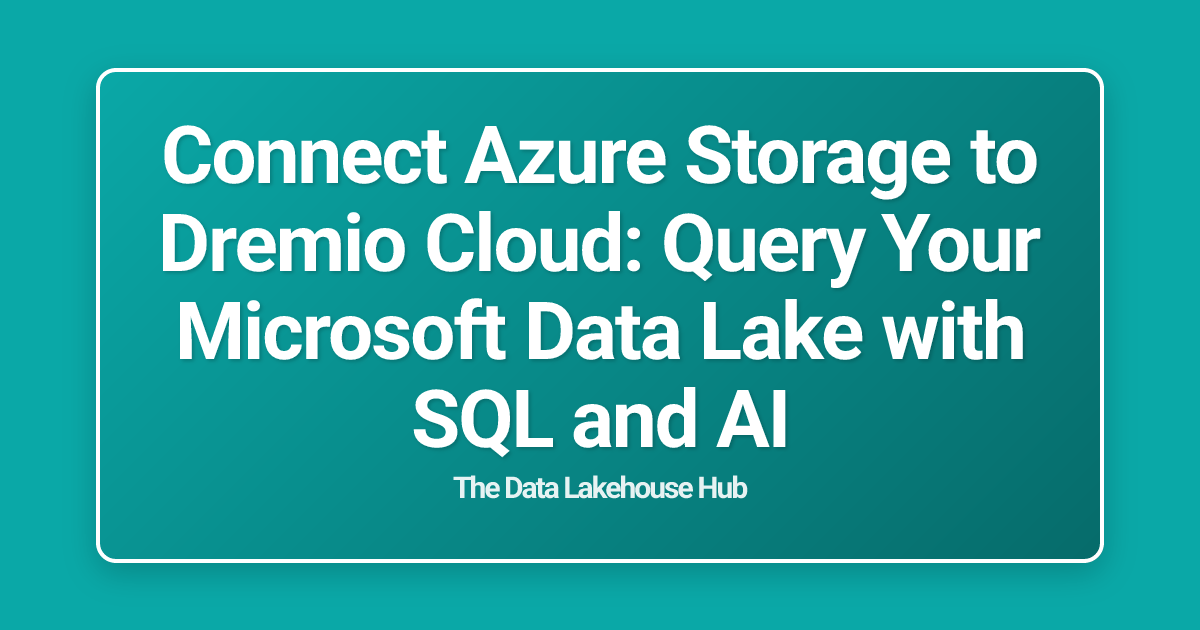 Connect Azure Storage to Dremio Cloud: Query Your Microsoft Data Lake with SQL and AI