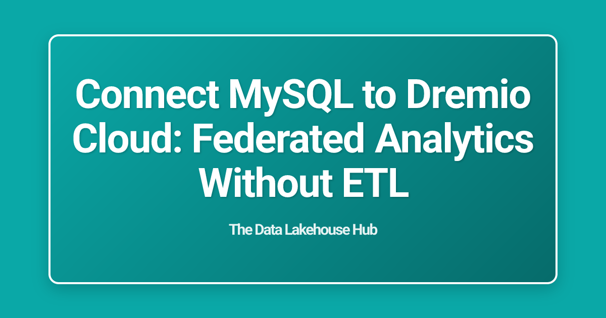 Connect MySQL to Dremio Cloud: Federated Analytics Without ETL